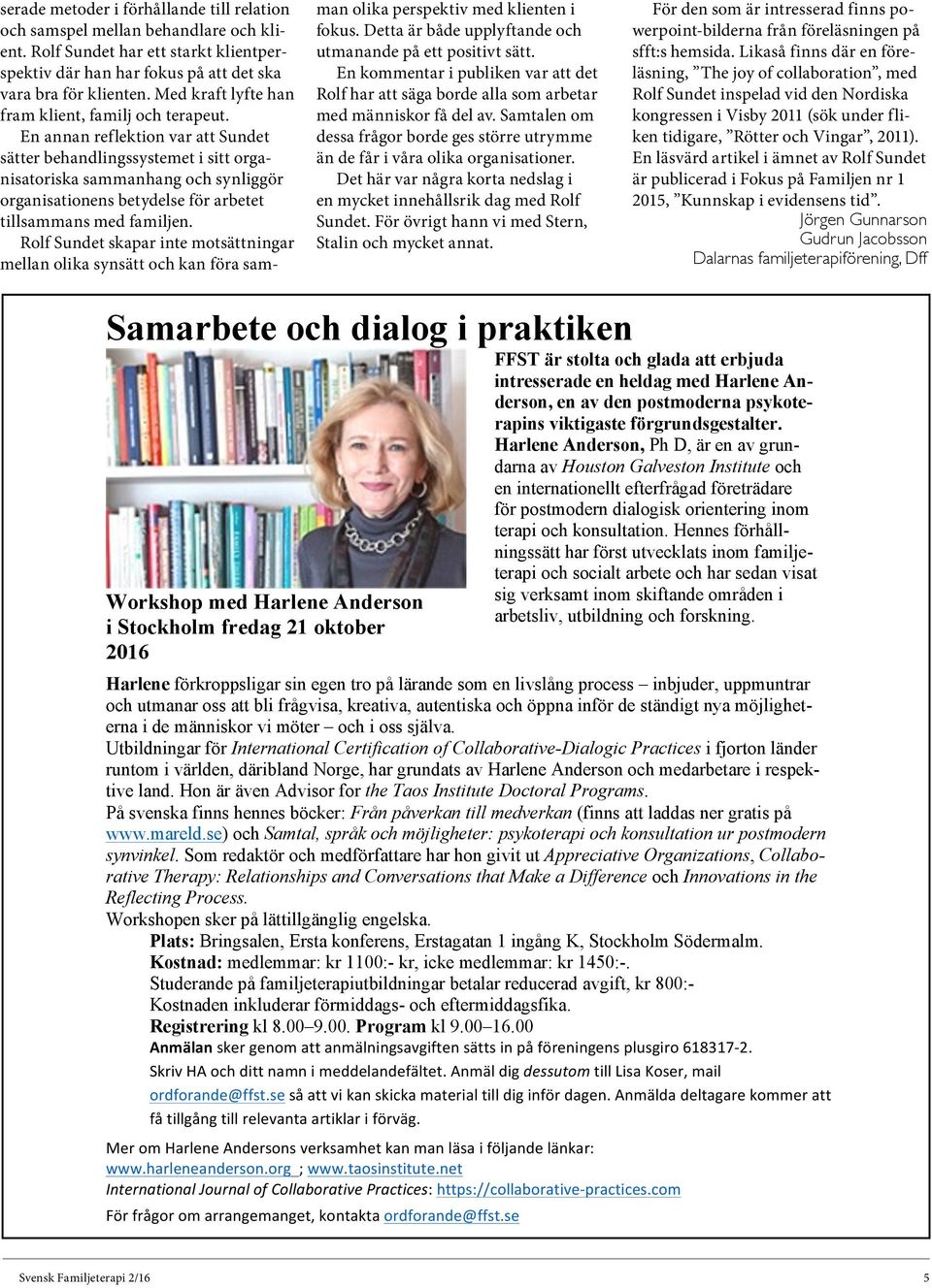 En annan reflektion var att Sundet sätter behandlingssystemet i sitt organisatoriska sammanhang och synliggör organisationens betydelse för arbetet tillsammans med familjen.
