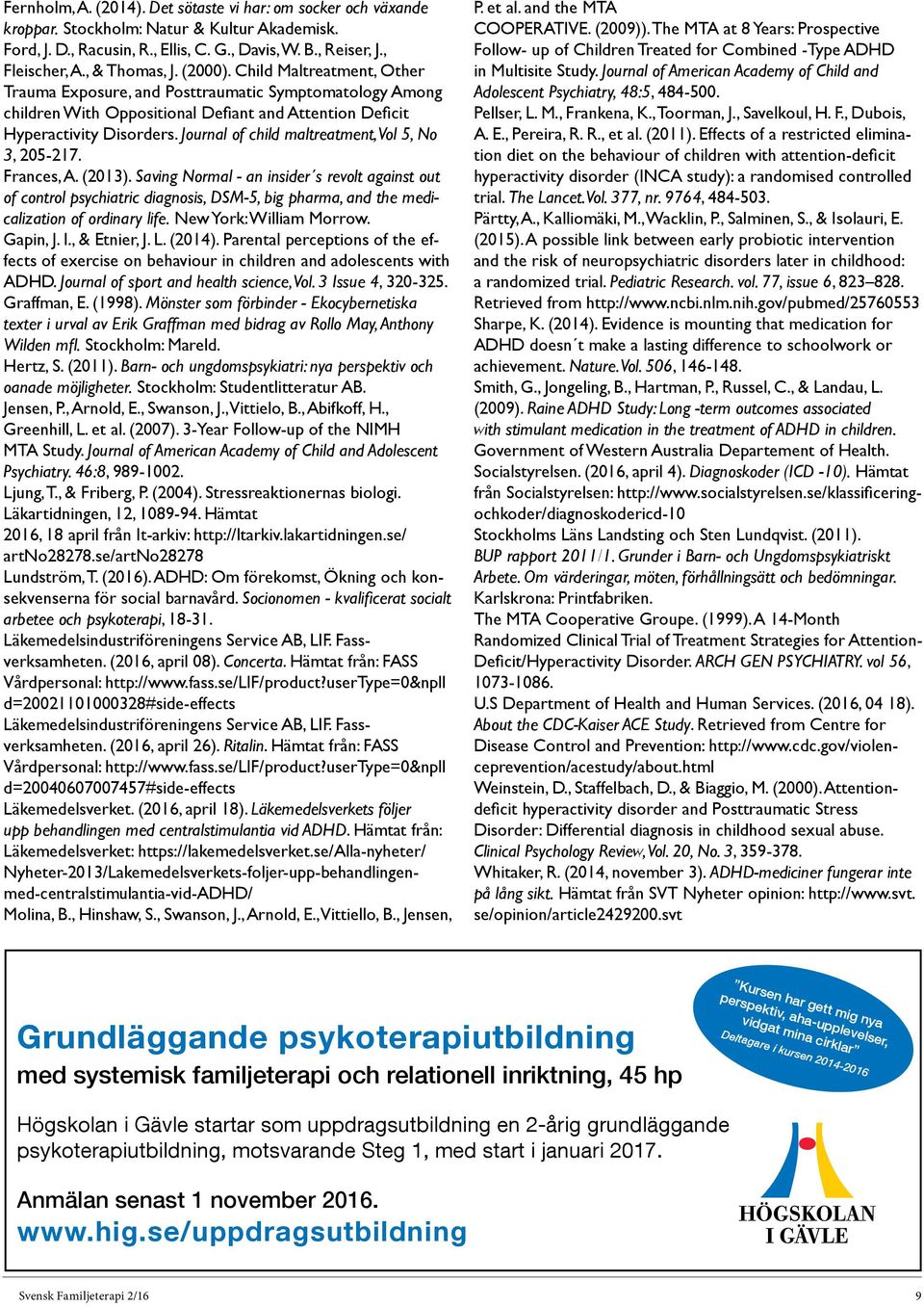 Journal of child maltreatment, Vol 5, No 3, 205-217. Frances, A. (2013).