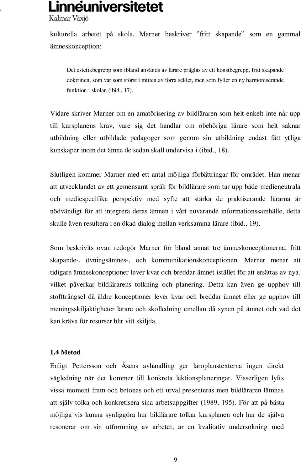 förra seklet, men som fyller en ny harmoniserande funktion i skolan (ibid., 17).