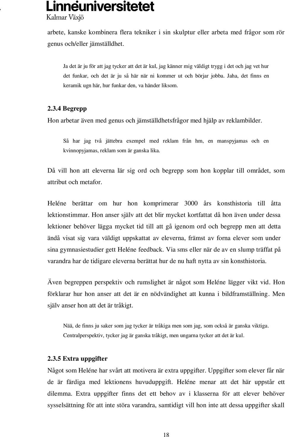 Jaha, det finns en keramik ugn här, hur funkar den, va händer liksom. 2.3.4 Begrepp Hon arbetar även med genus och jämställdhetsfrågor med hjälp av reklambilder.