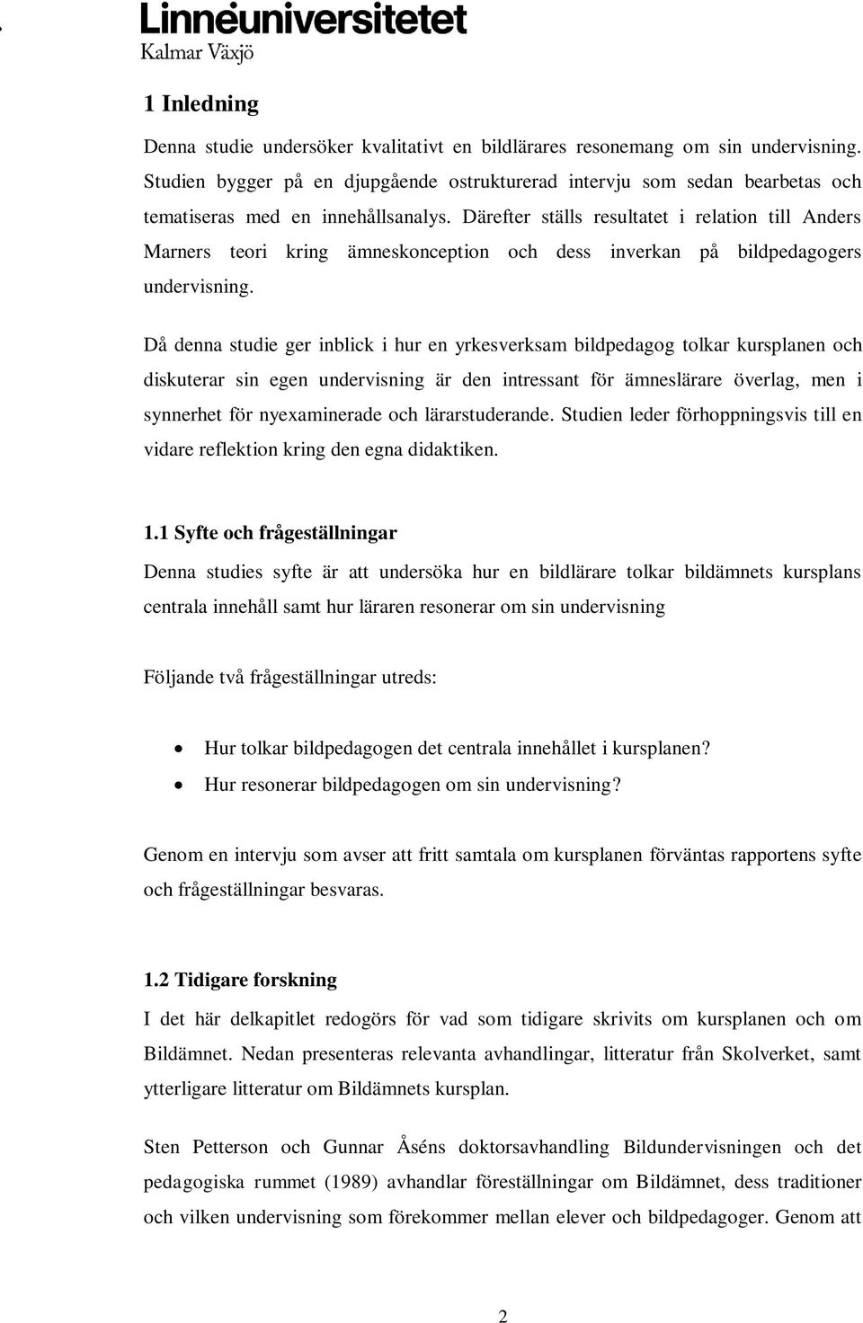 Därefter ställs resultatet i relation till Anders Marners teori kring ämneskonception och dess inverkan på bildpedagogers undervisning.