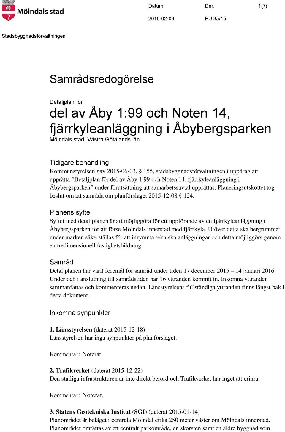 stadsbyggnadsförvaltningen i uppdrag att upprätta Detaljplan för del av Åby 1:99 och Noten 14, fjärrkyleanläggning i Åbybergsparken under förutsättning att samarbetssavtal upprättas.