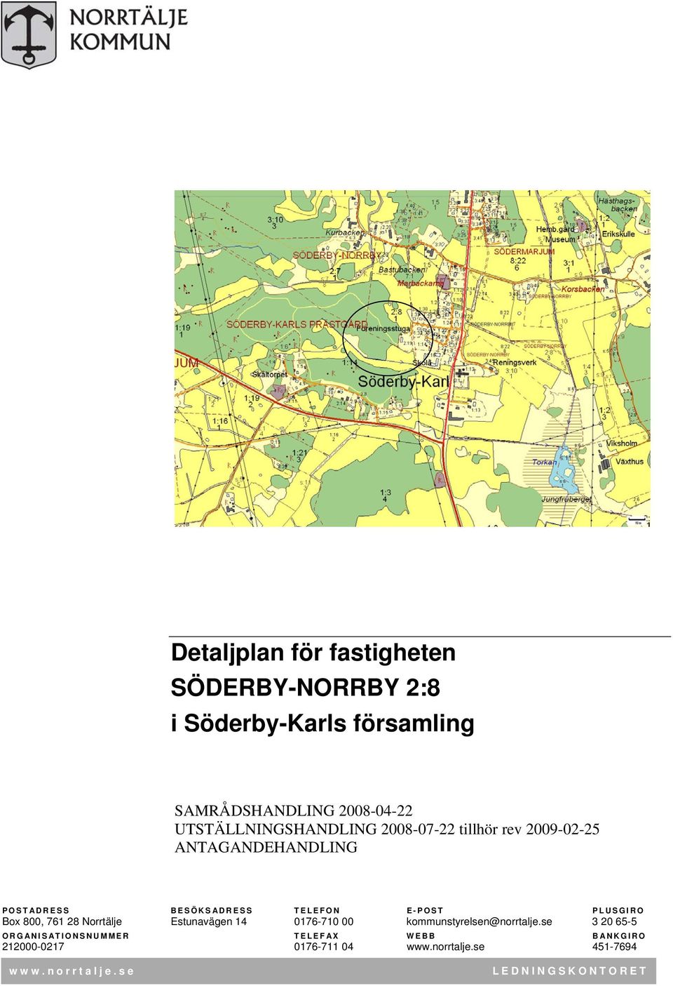 E-POST PLUSGIRO Box 800, 761 28 Norrtälje Estunavägen 14 0176-710 00 kommunstyrelsen@norrtalje.