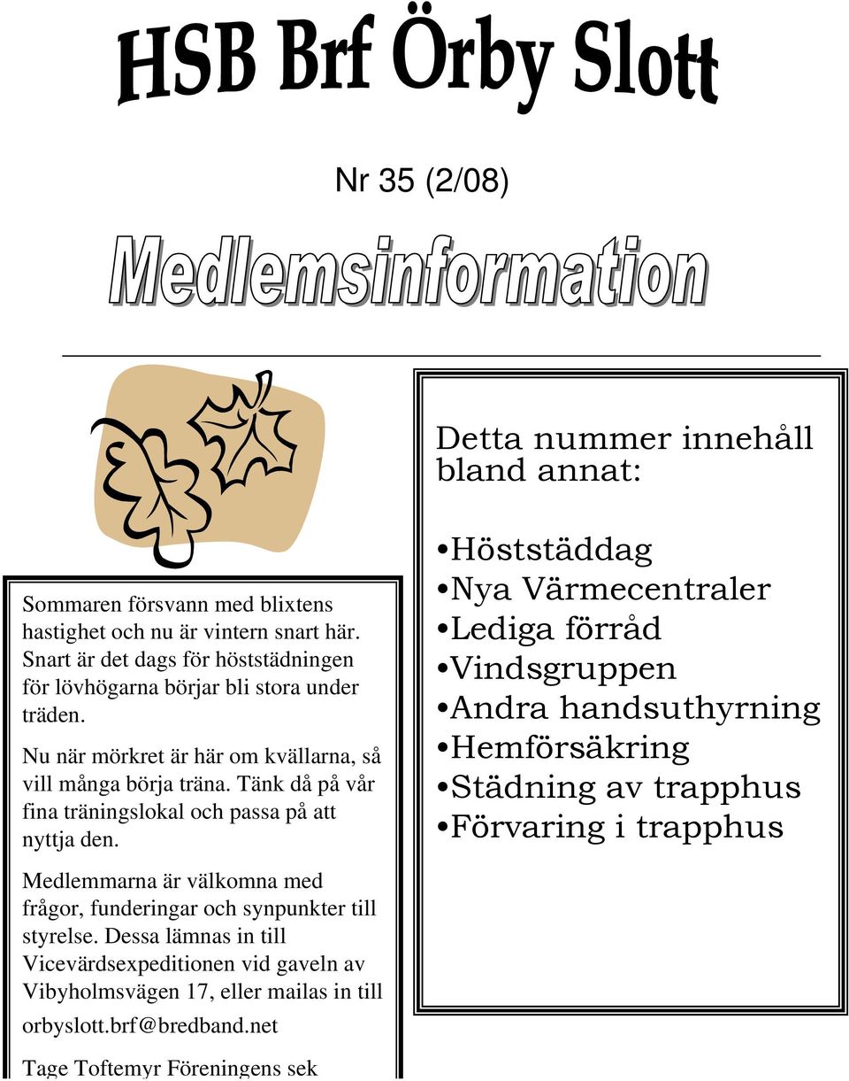 Tänk då på vår fina träningslokal och passa på att nyttja den.