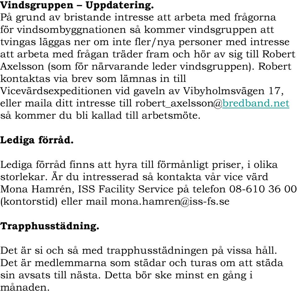 och hör av sig till Robert Axelsson (som för närvarande leder vindsgruppen).