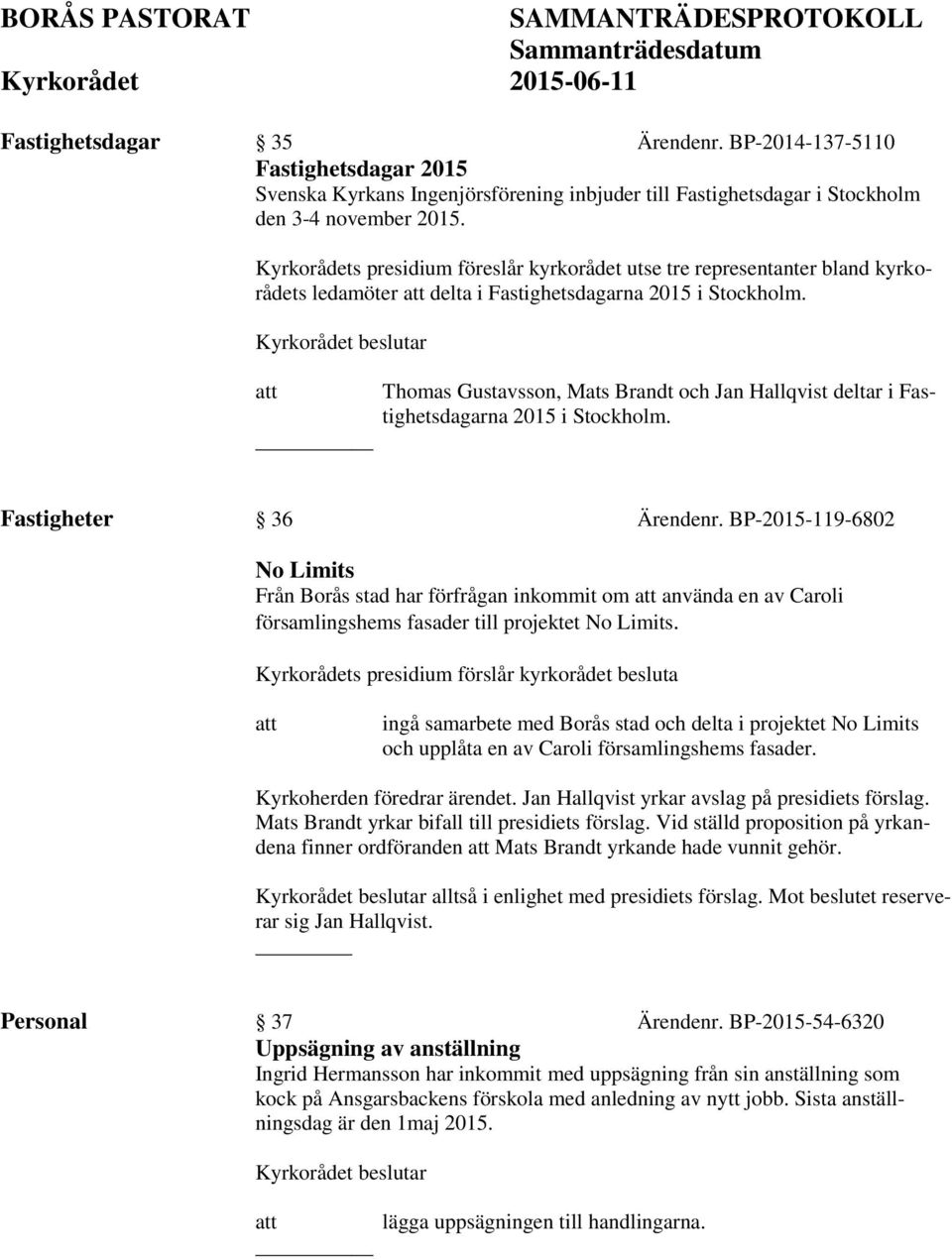 Thomas Gustavsson, Mats Brandt och Jan Hallqvist deltar i Fastighetsdagarna 2015 i tockholm. Fastigheter 36 Ärendenr.