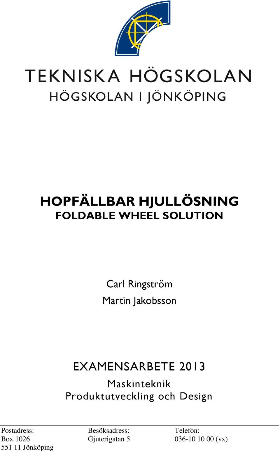 Produktutveckling och Design Postadress: Besöksadress: