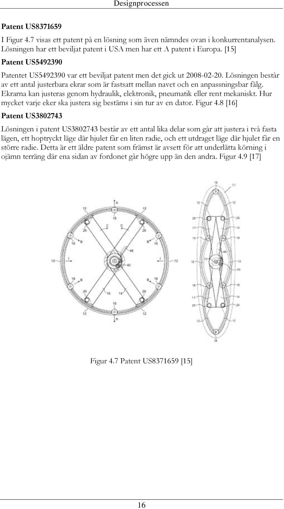 Ekrarna kan justeras genom hydraulik, elektronik, pneumatik eller rent mekaniskt. Hur mycket varje eker ska justera sig bestäms i sin tur av en dator. Figur 4.