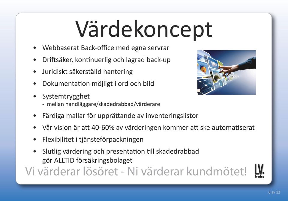 mallar för upprättande av inventeringslistor Vår vision är att 40-60% av värderingen kommer att ske automatiserat