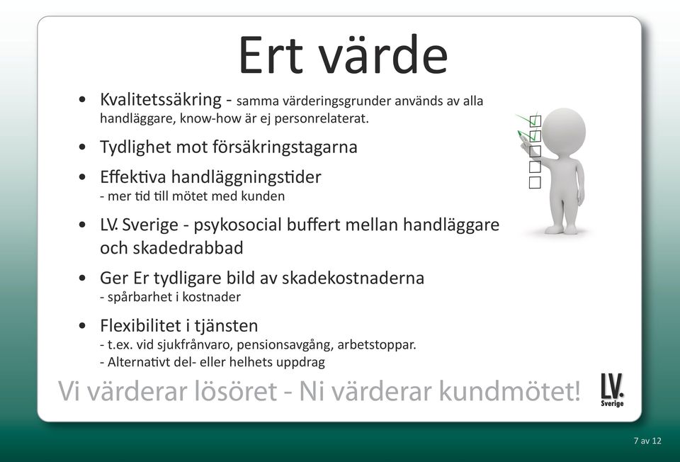 psykosocial buffert mellan handläggare och skadedrabbad Ger Er tydligare bild av skadekostnaderna - spårbarhet i