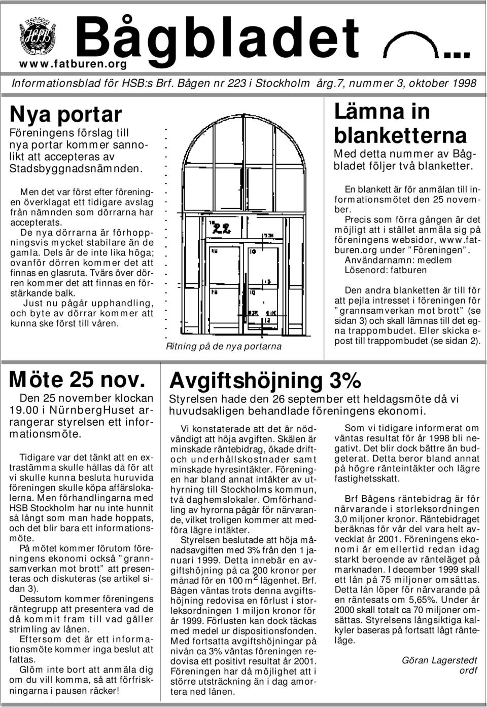 Men det var först efter föreningen överklagat ett tidigare avslag från nämnden som dörrarna har accepterats. De nya dörrarna är förhoppningsvis mycket stabilare än de gamla.