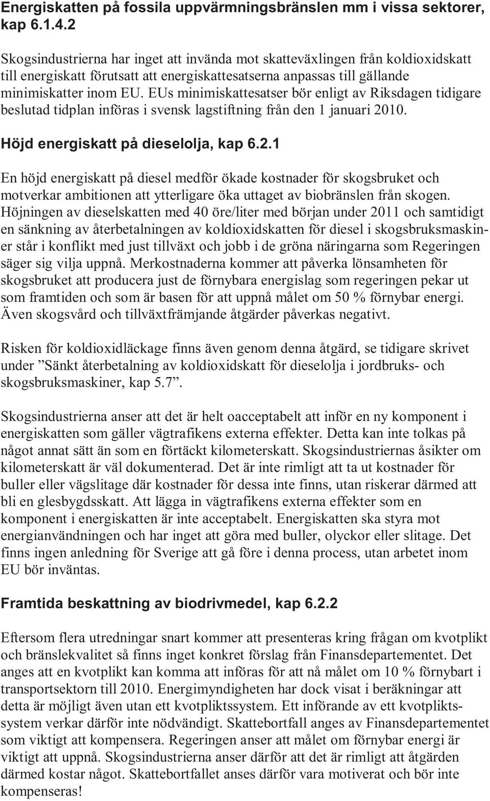 EUs minimiskattesatser bör enligt av Riksdagen tidigare beslutad tidplan införas i svensk lagstiftning från den 1 januari 20