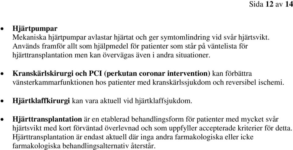 Kranskärlskirurgi och PCI (perkutan coronar intervention) kan förbättra vänsterkammarfunktionen hos patienter med kranskärlssjukdom och reversibel ischemi.
