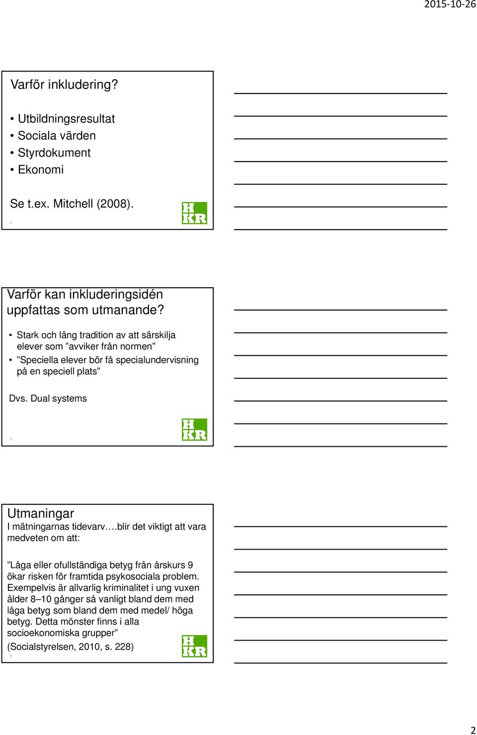 Dual systems 5 Utmaningar I mätningarnas tidevarv.