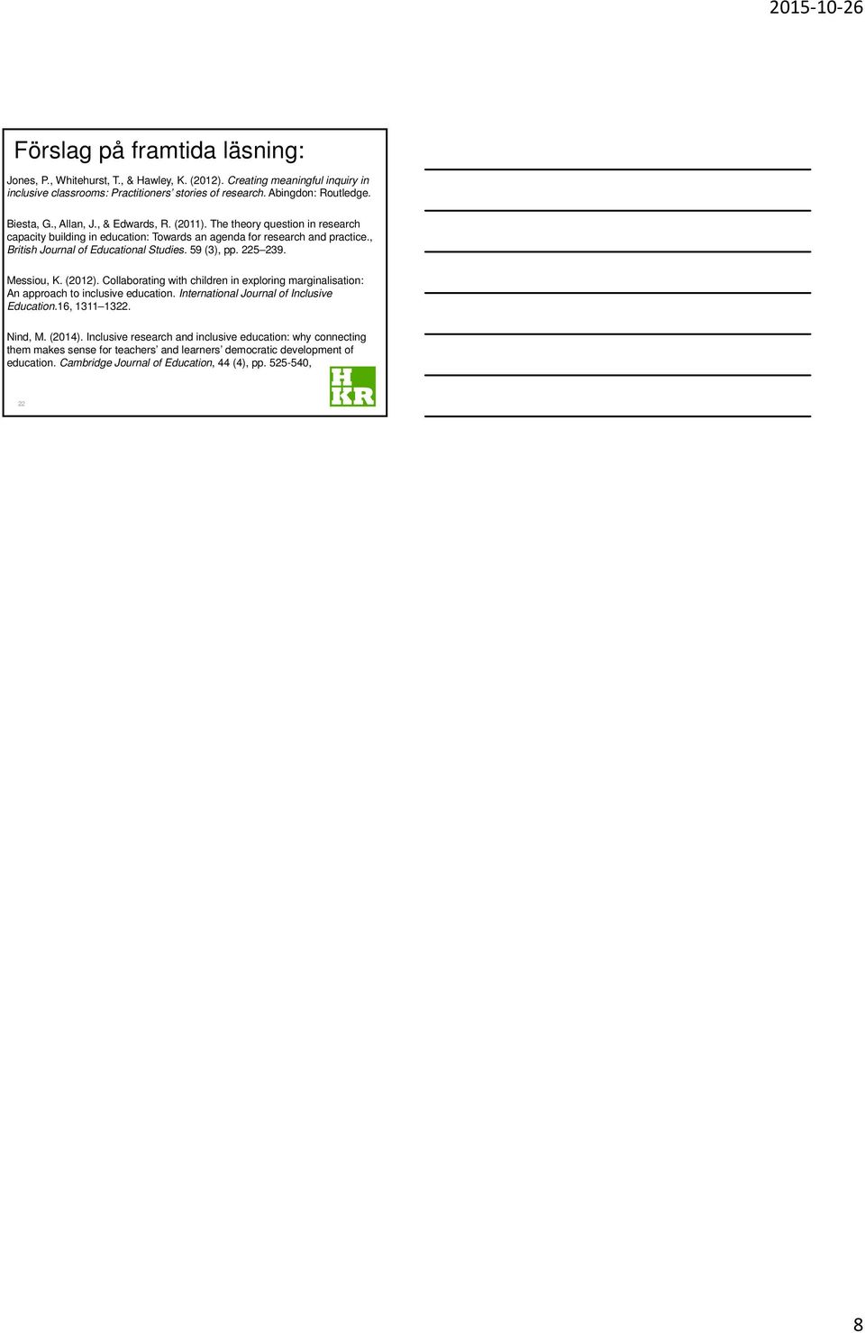 225 239. Messiou, K. (2012). Collaborating with children in exploring marginalisation: An approach to inclusive education. International Journal of Inclusive Education.16, 1311 1322. Nind, M.