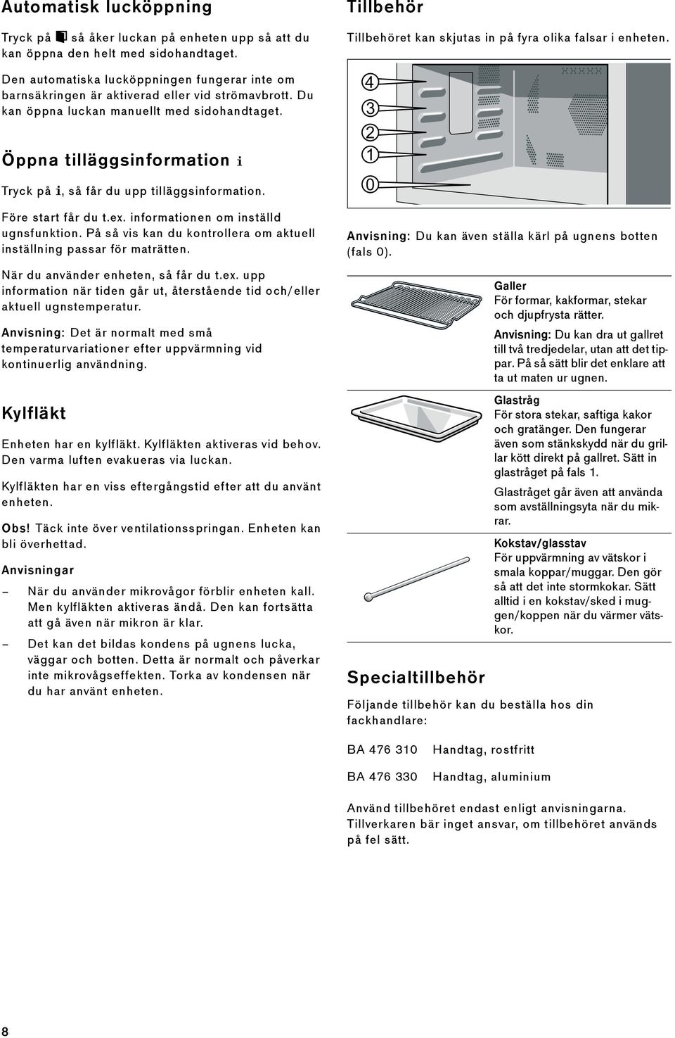 Öppna tilläggsinformation ( Tryck på (, så får du upp tilläggsinformation. Före start får du t.ex. informationen om inställd ugnsfunktion.