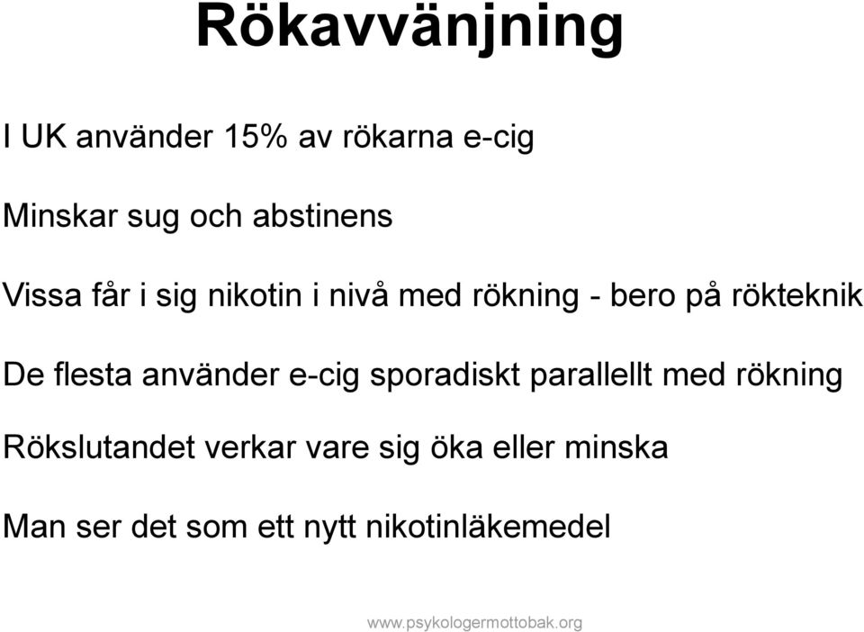 använder e-cig sporadiskt parallellt med rökning Rökslutandet verkar vare sig
