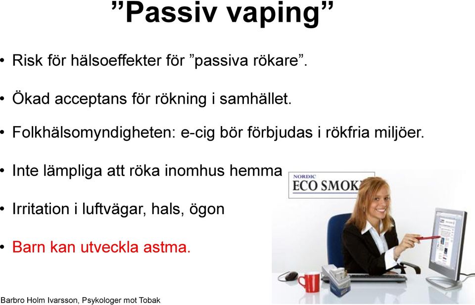 Folkhälsomyndigheten: e-cig bör förbjudas i rökfria miljöer.