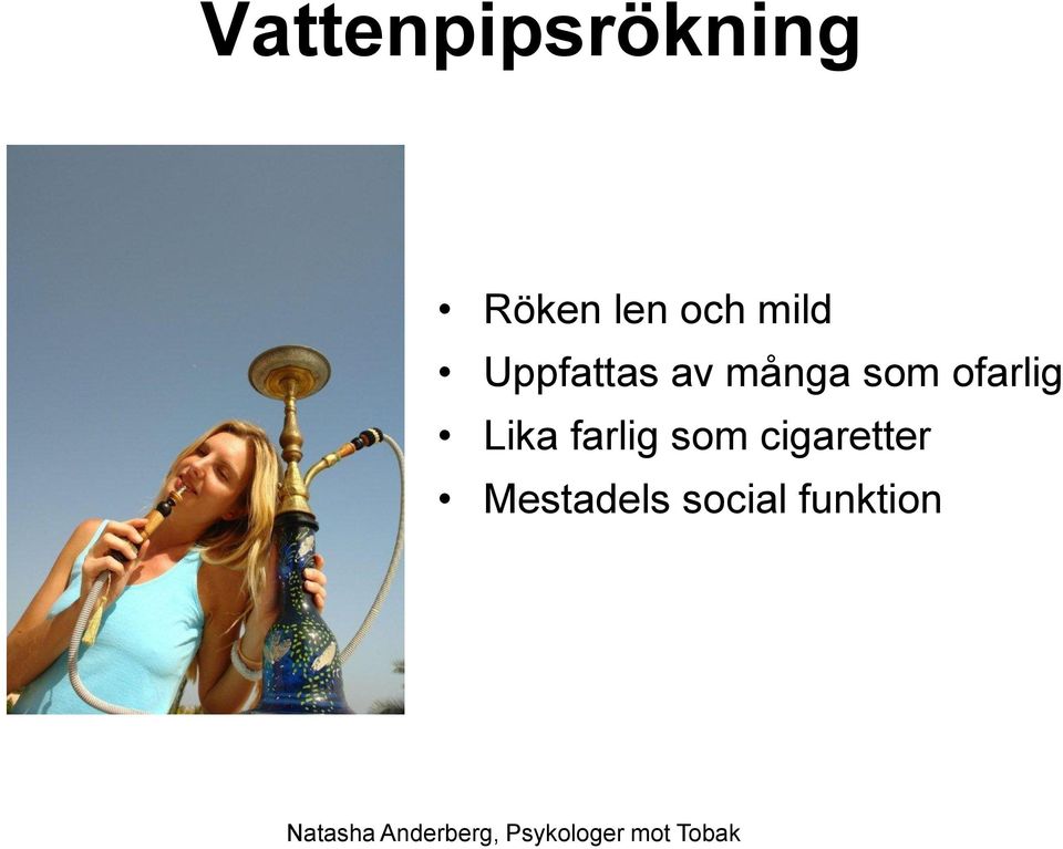farlig som cigaretter Mestadels social