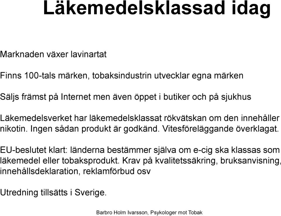 innehåller nikotin. Ingen sådan produkt är godkänd. Vitesföreläggande överklagat.