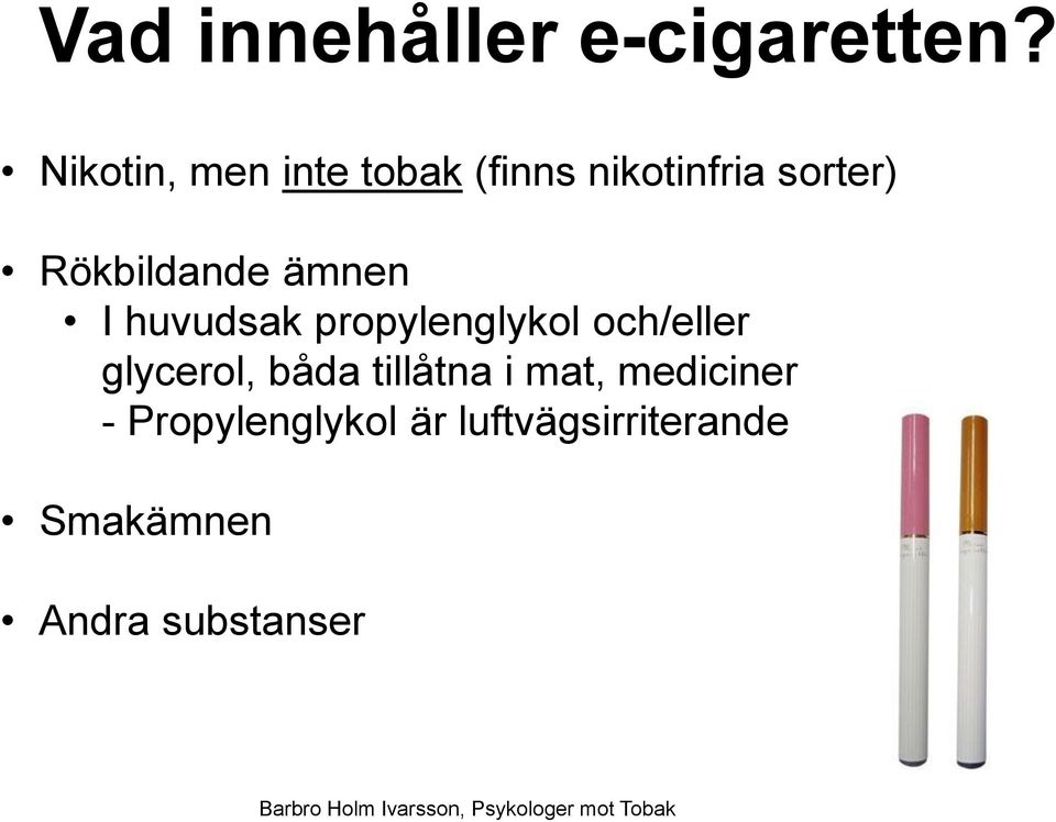 huvudsak propylenglykol och/eller glycerol, båda tillåtna i mat,