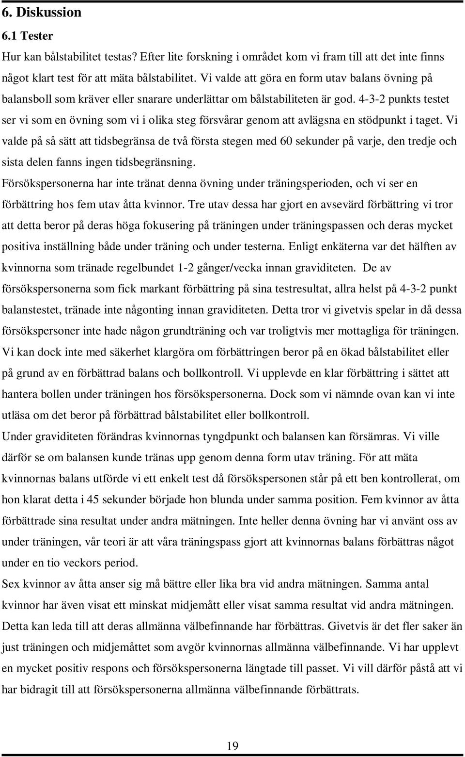 4-3-2 punkts testet ser vi som en övning som vi i olika steg försvårar genom att avlägsna en stödpunkt i taget.