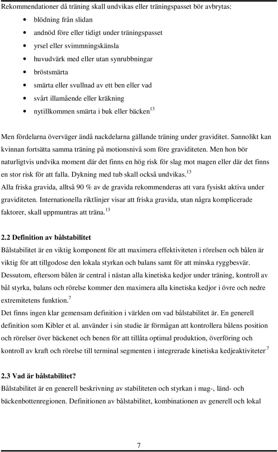 träning under graviditet. Sannolikt kan kvinnan fortsätta samma träning på motionsnivå som före graviditeten.