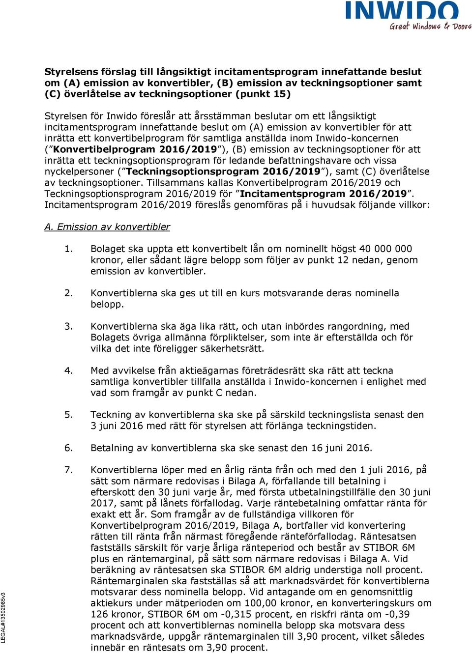 anställda inom Inwido-koncernen ( Konvertibelprogram 2016/2019 ), (B) emission av teckningsoptioner för att inrätta ett teckningsoptionsprogram för ledande befattningshavare och vissa nyckelpersoner