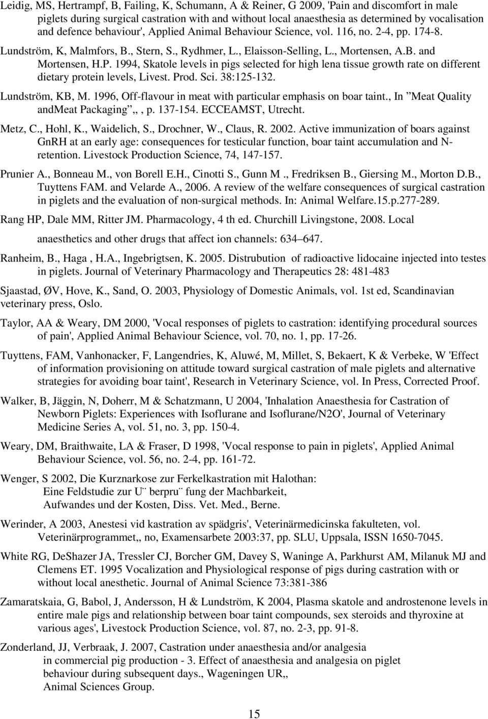 1994, Skatole levels in pigs selected for high lena tissue growth rate on different dietary protein levels, Livest. Prod. Sci. 38:125-132. Lundström, KB, M.