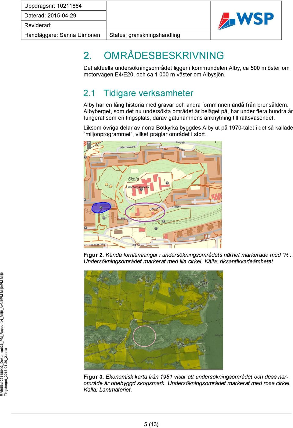 Albyberget, som det nu undersökta området är beläget på, har under flera hundra år fungerat som en tingsplats, därav gatunamnens anknytning till rättsväsendet.