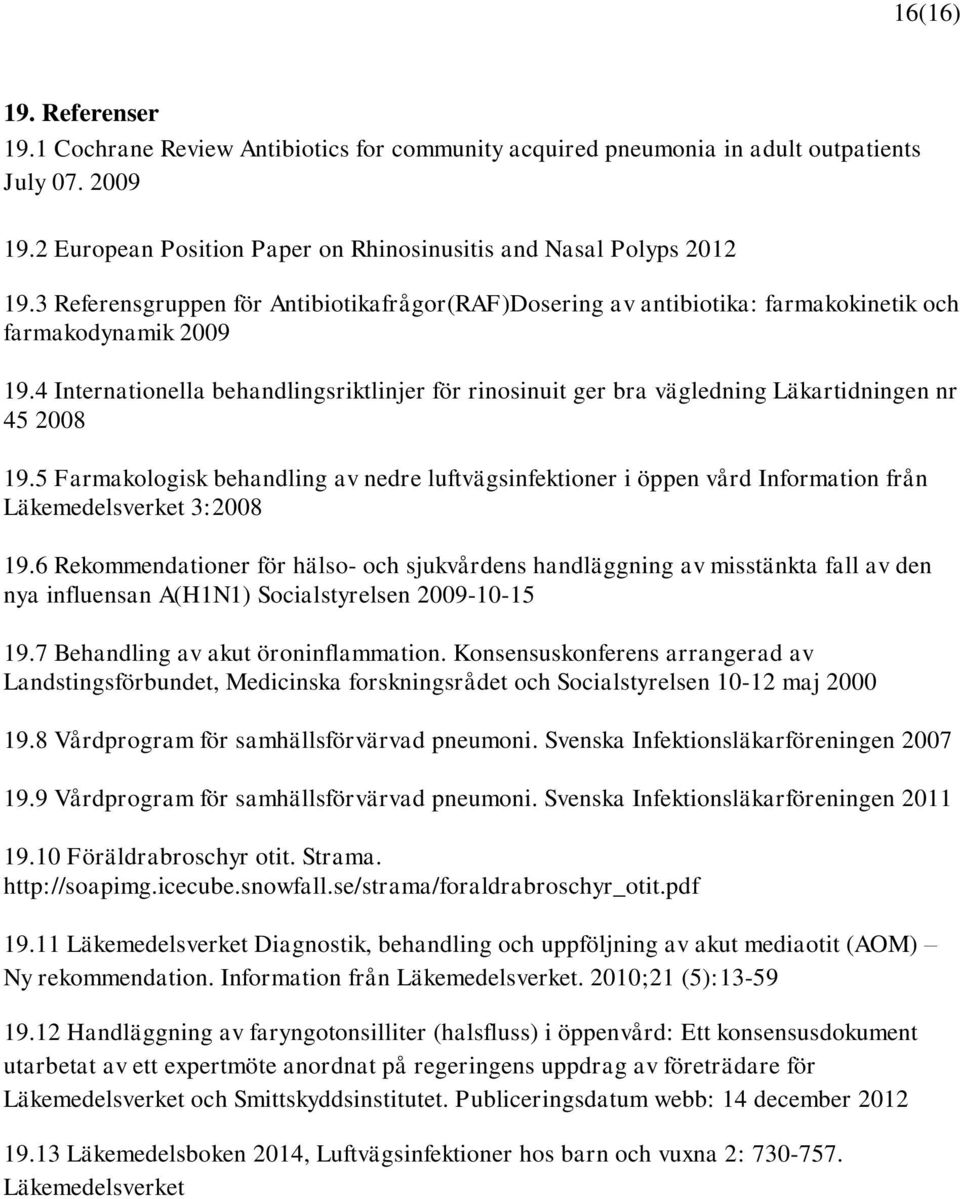 4 Internationella behandlingsriktlinjer för rinosinuit ger bra vägledning Läkartidningen nr 45 2008 19.