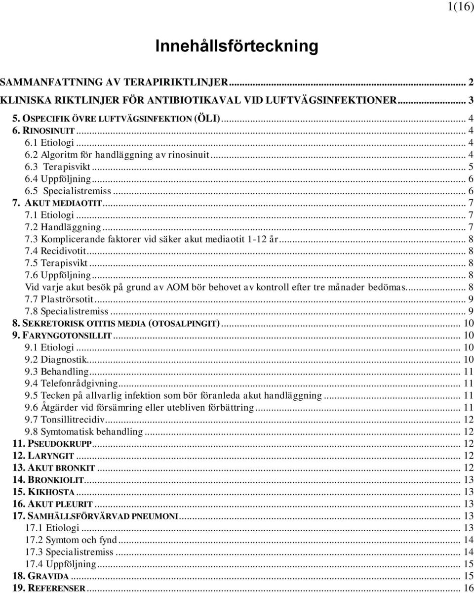 .. 7 7.3 Komplicerande faktorer vid säker akut mediaotit 1-12 år... 8 7.4 Recidivotit... 8 7.5 Terapisvikt... 8 7.6 Uppföljning.