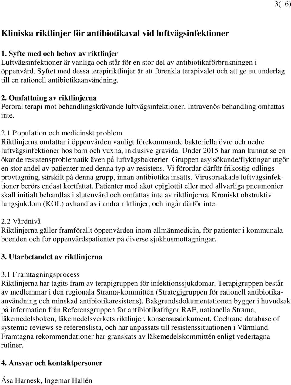 Syftet med dessa terapiriktlinjer är att förenkla terapivalet och att ge ett underlag till en rationell antibiotikaanvändning. 2.