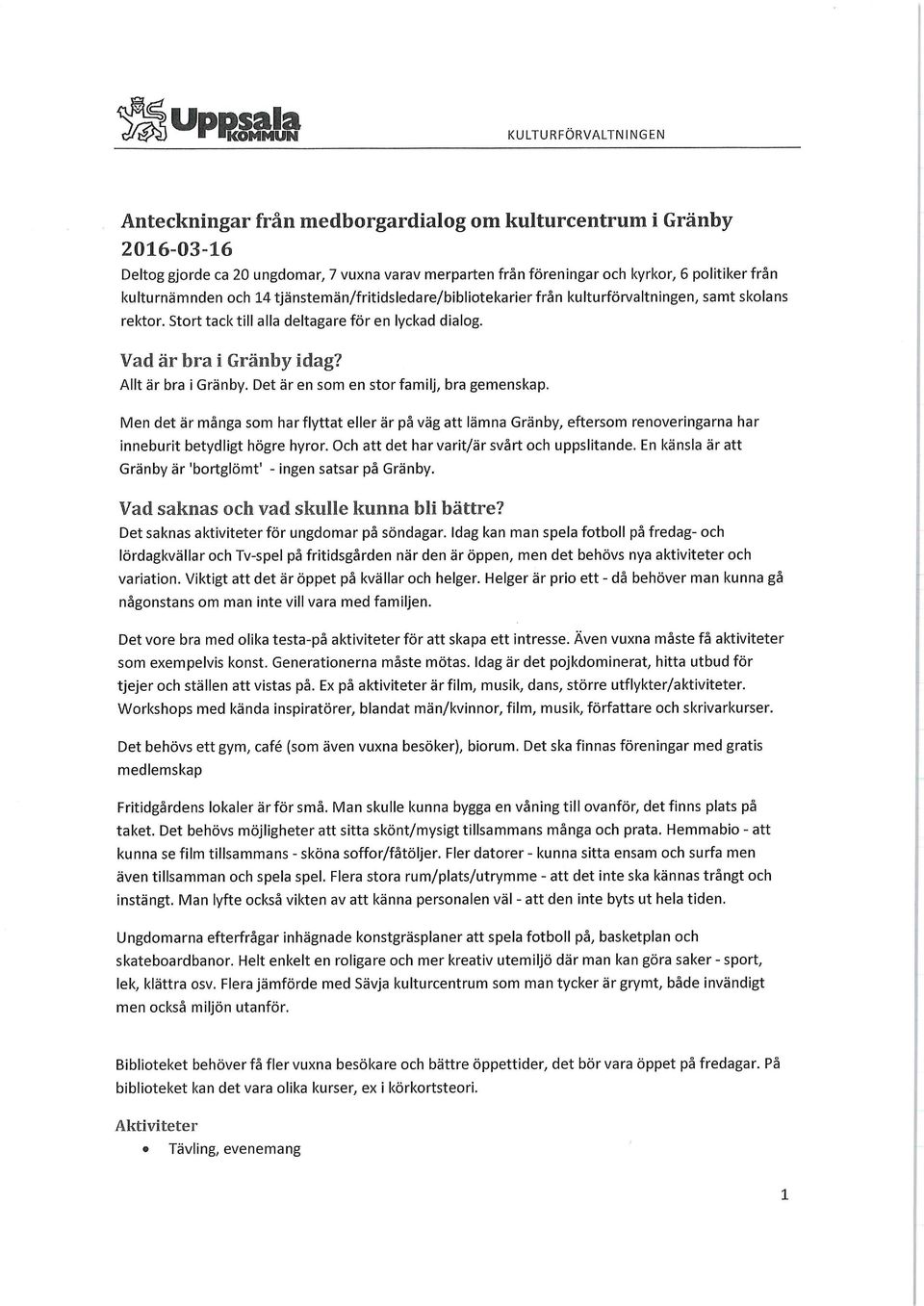 Allt är bra i Gränby. Det är en som en stor familj, bra gemenskap. Men det är många som har flyttat eller är på väg att lämna Gränby, eftersom renoveringarna har inneburit betydligt högre hyror.