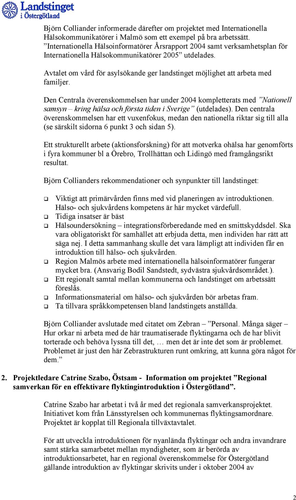 Avtalet om vård för asylsökande ger landstinget möjlighet att arbeta med familjer.