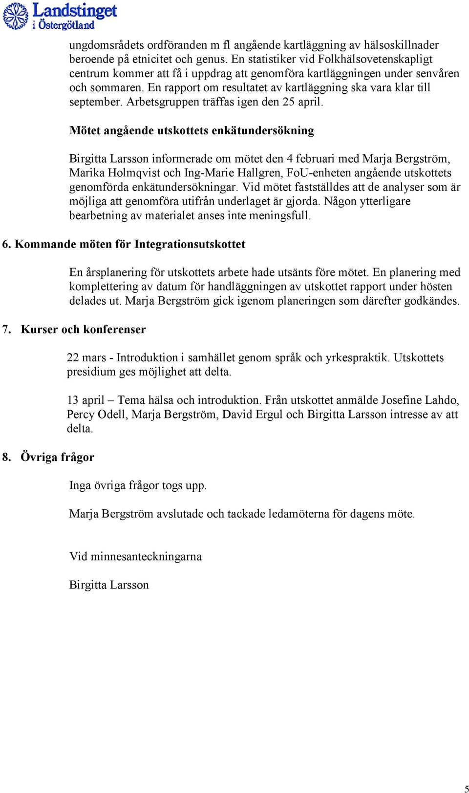 En rapport om resultatet av kartläggning ska vara klar till september. Arbetsgruppen träffas igen den 25 april.