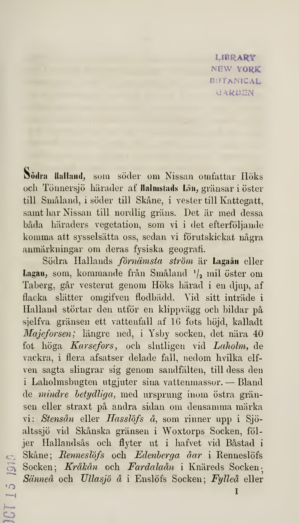 Det är med dessa båda häraders vegetation, som vi i det efterföljande komma att sysselsätta oss, sedan vi förutskickat några anmärkningar om deras fysiska geografi.