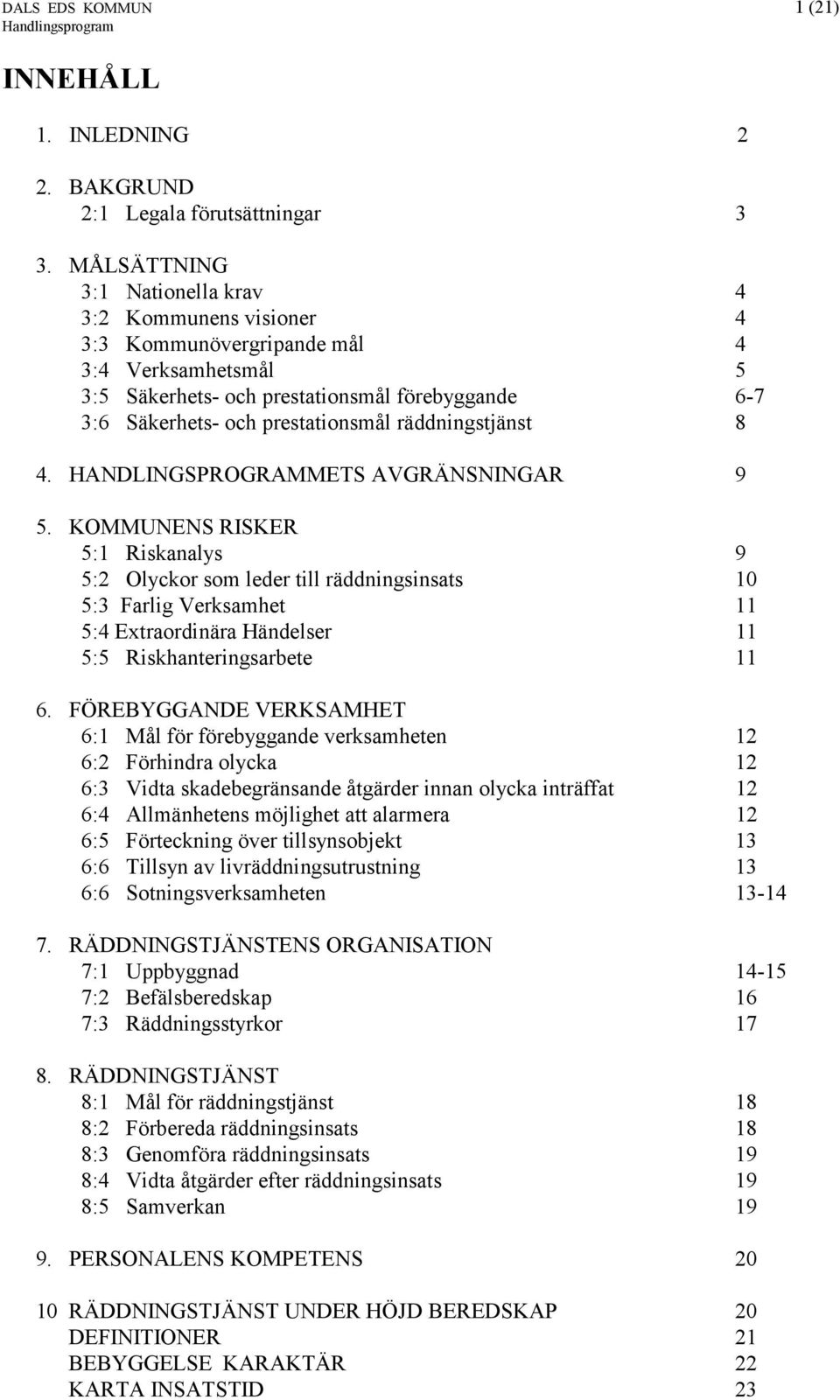 räddningstjänst 8 4. HANDLINGSPROGRAMMETS AVGRÄNSNINGAR 9 5.