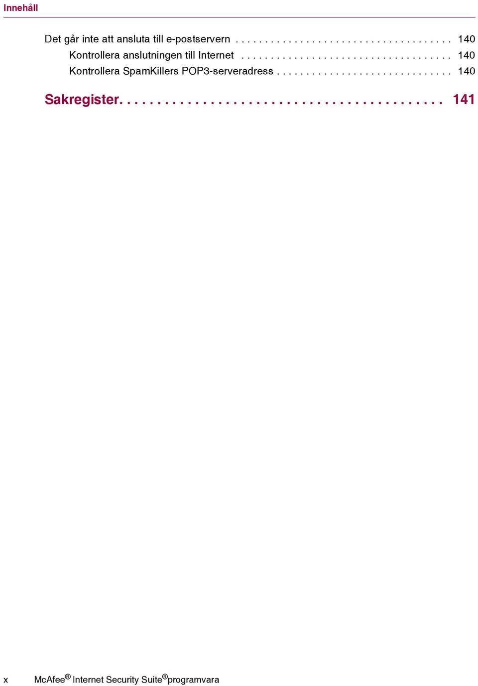 ................................... 140 Kontrollera SpamKillers POP3-serveradress.