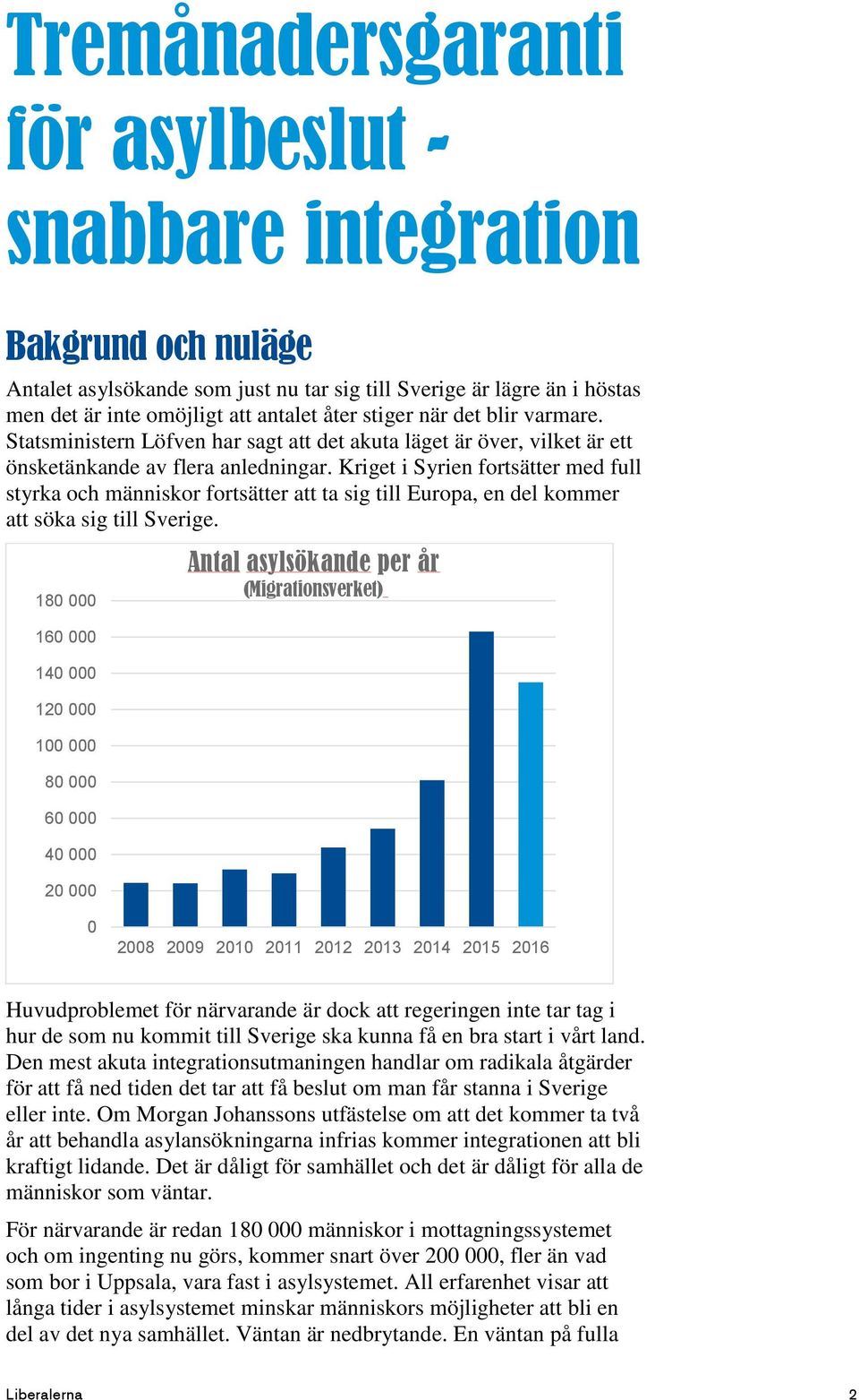 Kriget i Syrien fortsätter med full styrka och människor fortsätter att ta sig till Europa, en del kommer att söka sig till Sverige.