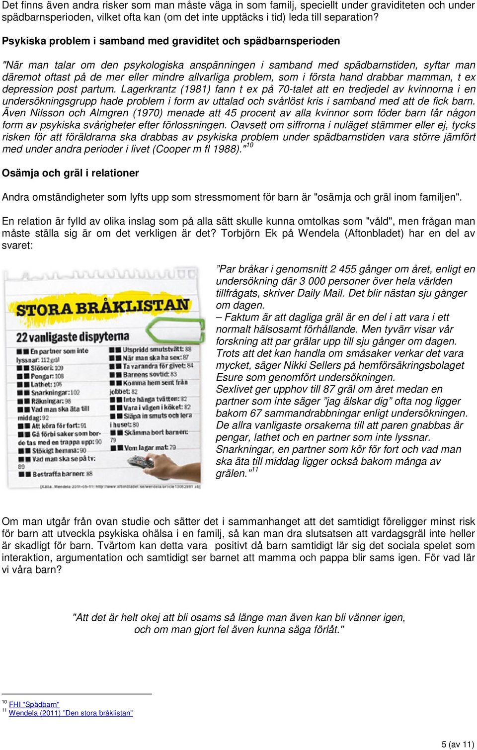 allvarliga problem, som i första hand drabbar mamman, t ex depression post partum.