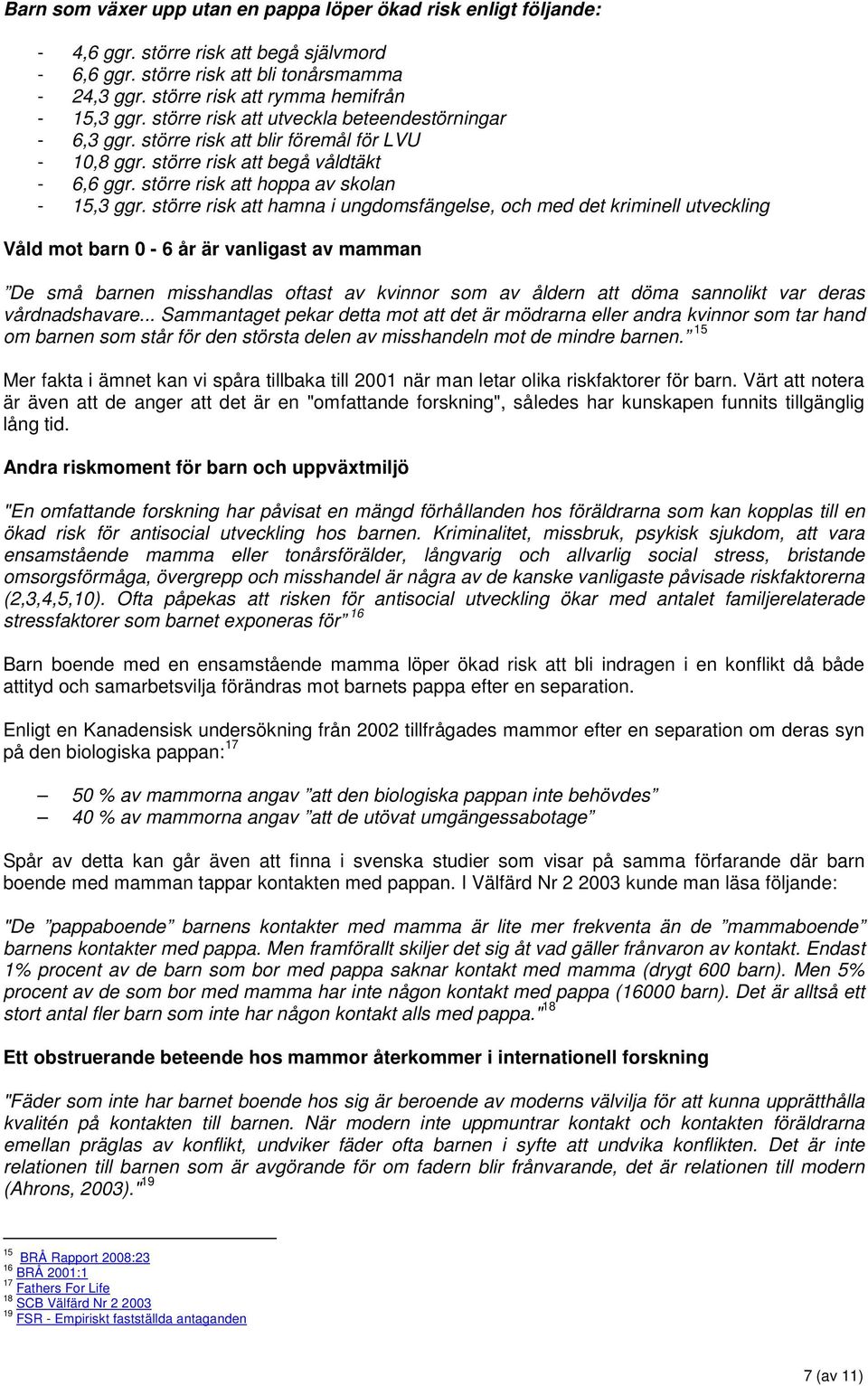 större risk att hoppa av skolan - 15,3 ggr.