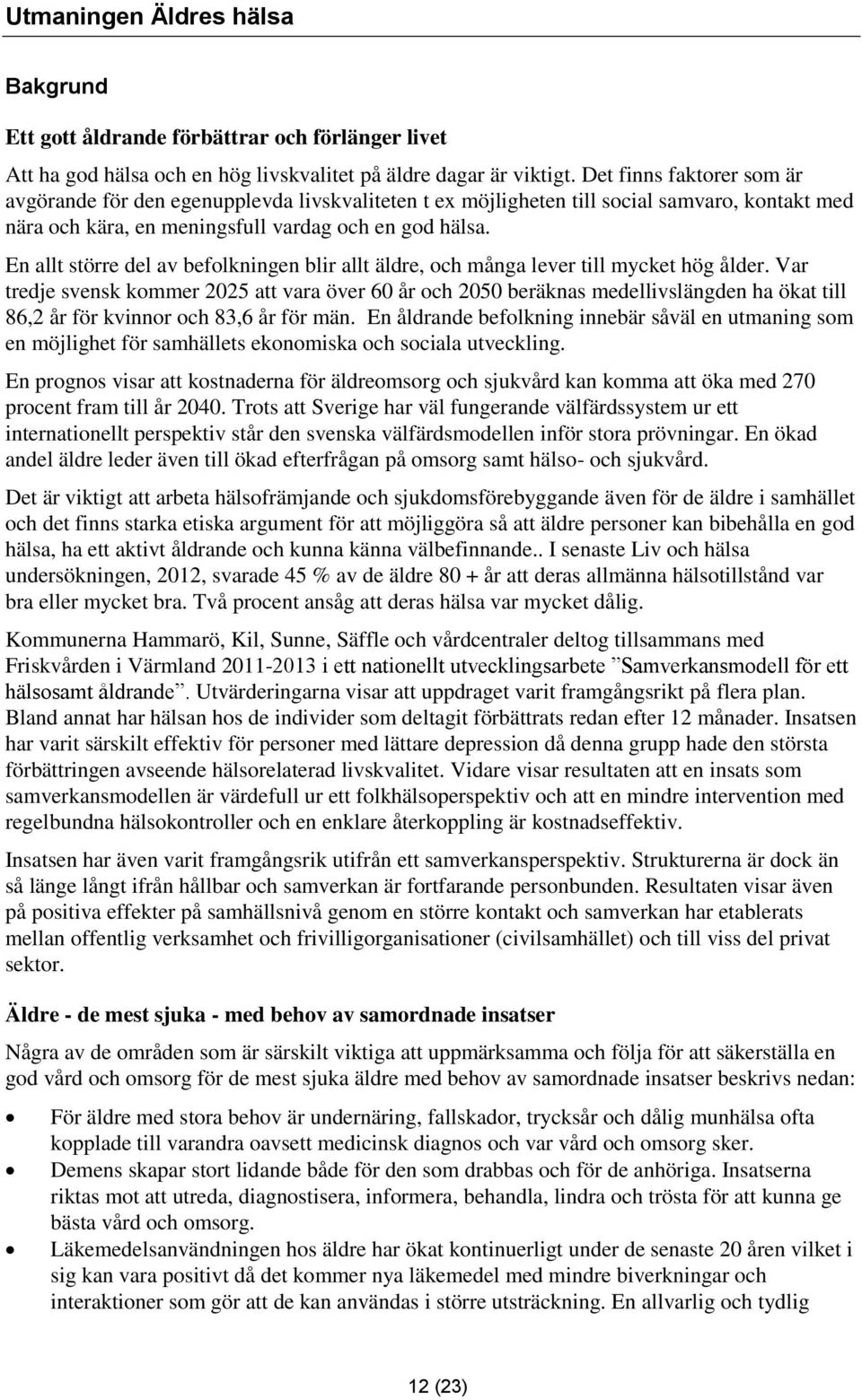 En allt större del av befolkningen blir allt äldre, och många lever till mycket hög ålder.