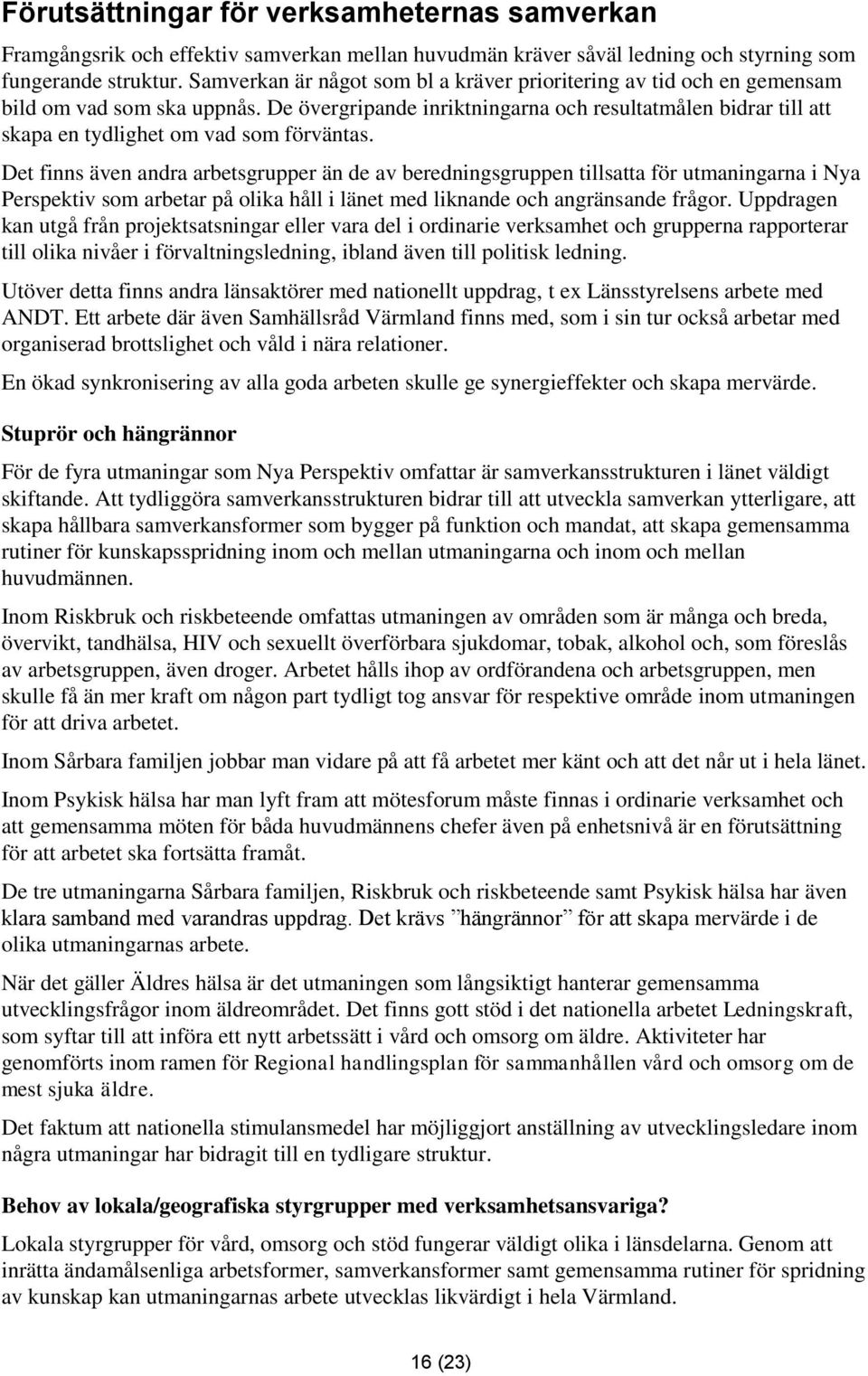 De övergripande inriktningarna och resultatmålen bidrar till att skapa en tydlighet om vad som förväntas.