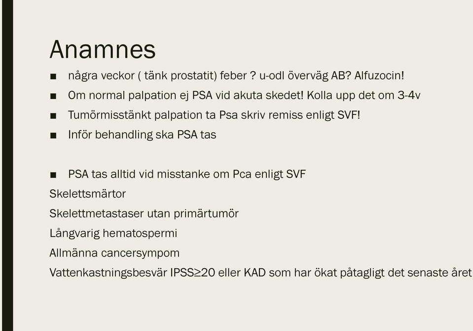 Kolla upp det om 3-4v Tumörmisstänkt palpation ta Psa skriv remiss enligt SVF!