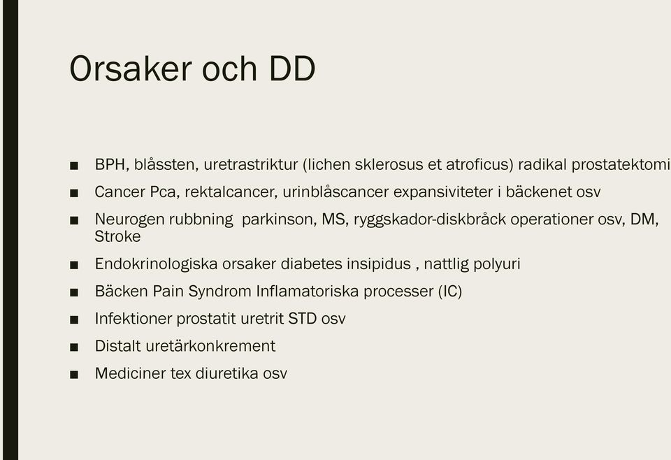 operationer osv, DM, Stroke Endokrinologiska orsaker diabetes insipidus, nattlig polyuri Bäcken Pain Syndrom