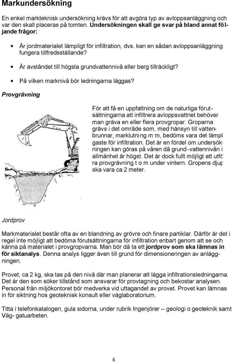 Är avståndet till högsta grundvattennivå eller berg tillräckligt? På vilken marknivå bör ledningarna läggas?