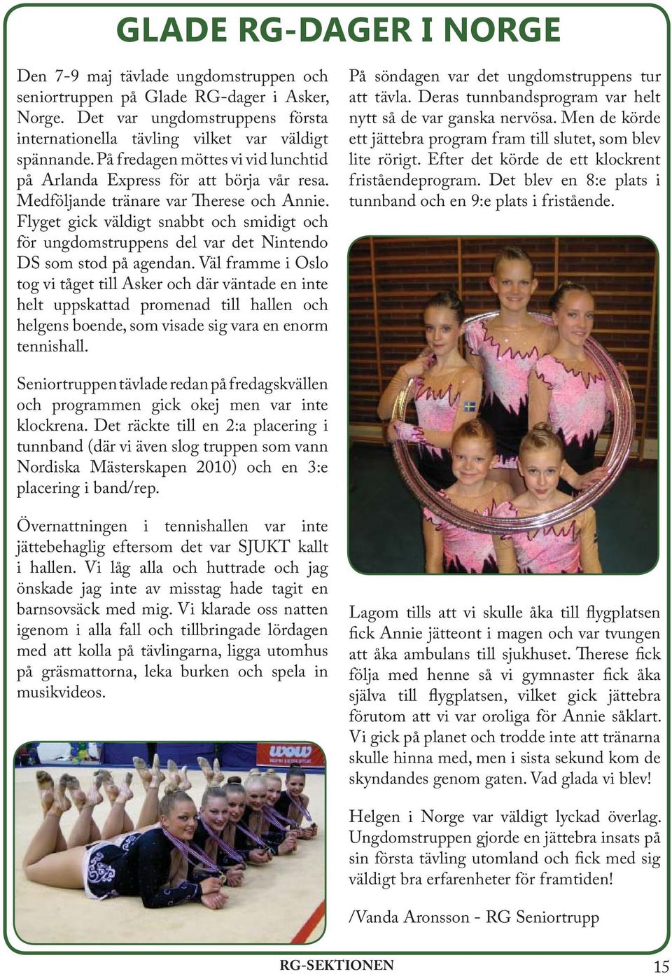 Flyget gick väldigt snabbt och smidigt och för ungdomstruppens del var det Nintendo DS som stod på agendan.