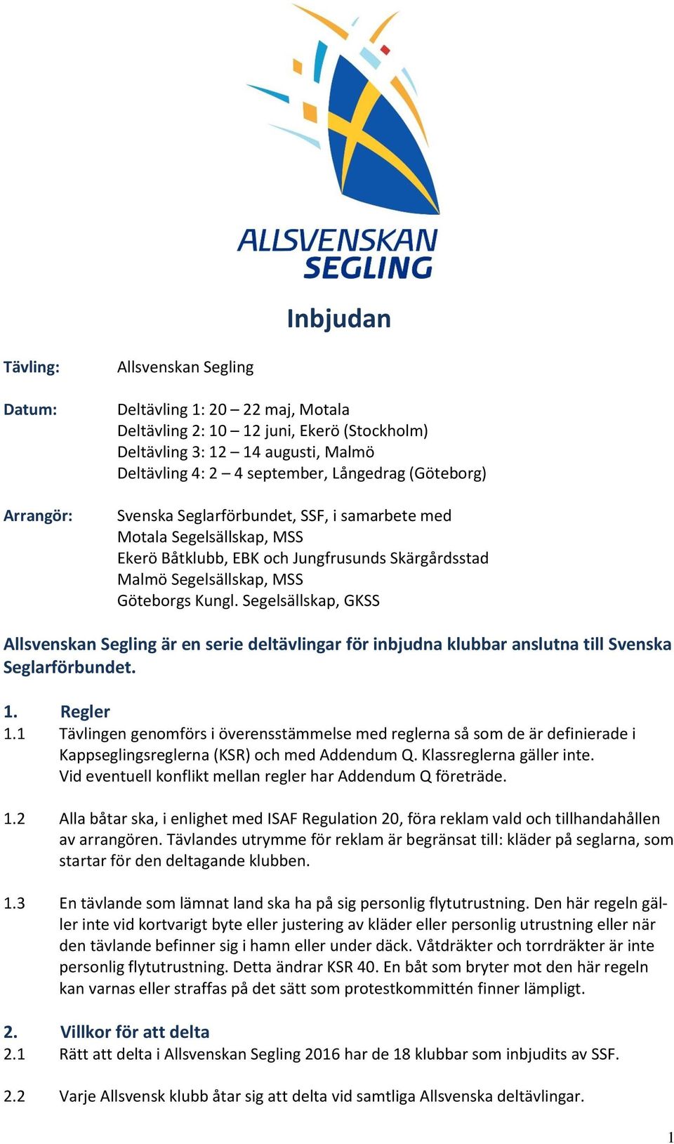 Segelsällskap, GKSS Allsvenskan Segling är en serie deltävlingar för inbjudna klubbar anslutna till Svenska Seglarförbundet. 1. Regler 1.