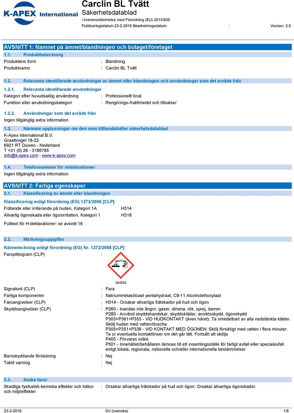 3. Närmare upplysningar om den som tillhandahåller säkerhetsdatablad K-Apex International B.V. Graafsingel 18-22 6921 RT Duiven - Nederland T +31 (0) 26-3186785 info@k-apex.com - www.k-apex.com 1.4.